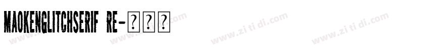 MaokenGlitchSerif Re字体转换